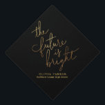 The Future Is Bright Faux Gold Modern Typography Graduation Cap Topper<br><div class="desc">Elegant and simple black and gold graduation cap topper with a hand lettered typography script text that says "the future is bright." Add the graduate's name and high school or college.</div>