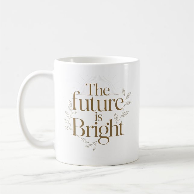 The Future Is Bright Inspirational Teacher Quote Coffee Mug (Left)