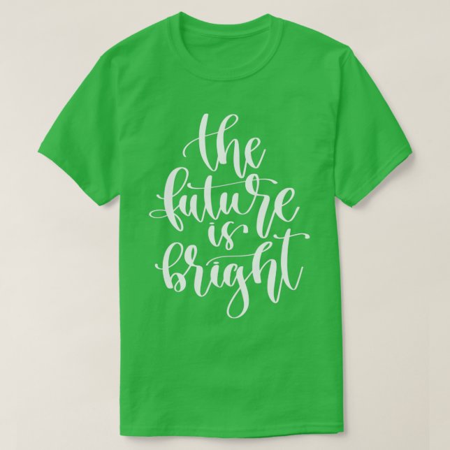 The Future Is Bright T-Shirt (Design Front)