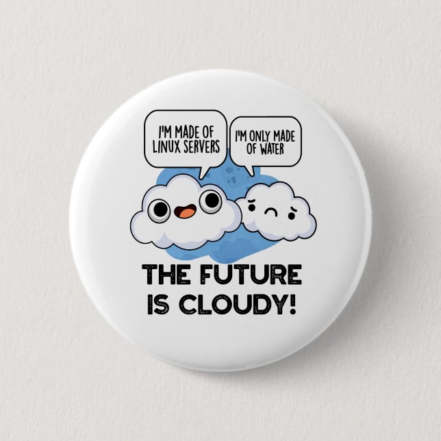 The Future Is Cloudy Funny Weather Computer Pun  Button (Front)