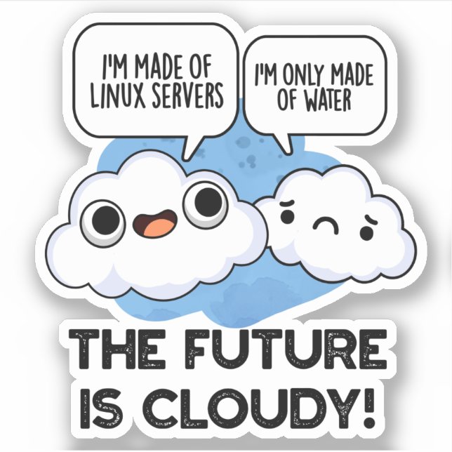 The Future Is Cloudy Funny Weather Computer Pun  Sticker (Front)