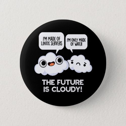 The Future Is Cloudy Weather Computer Pun Dark BG Button