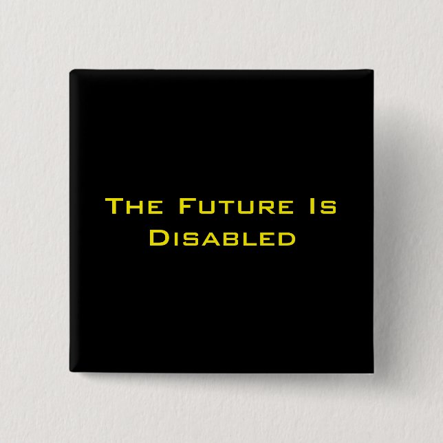 The Future Is Disabled, 2" Square Button, Black Pinback Button (Front)