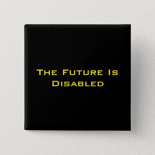The Future Is Disabled 2 Square Button Black Pinback Button