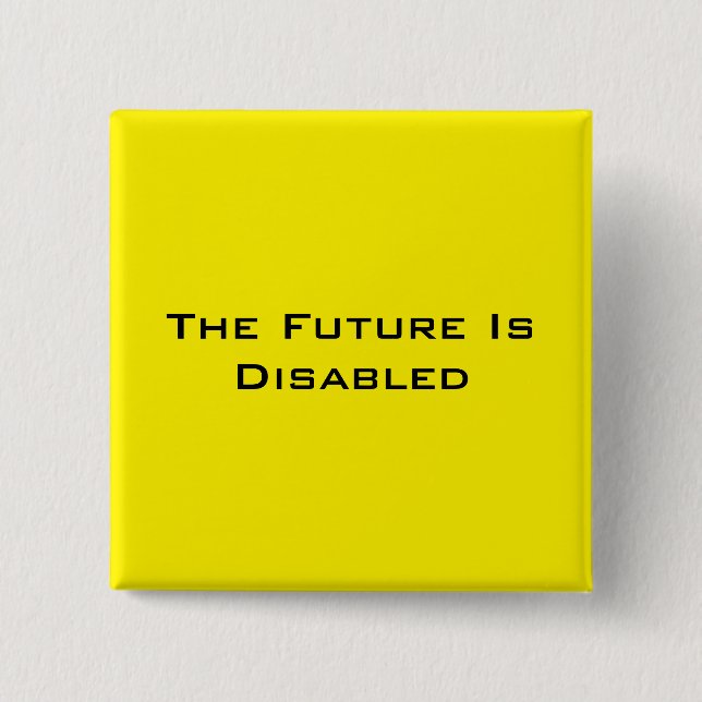 The Future Is Disabled, 2" Square Button, Yellow Button (Front)
