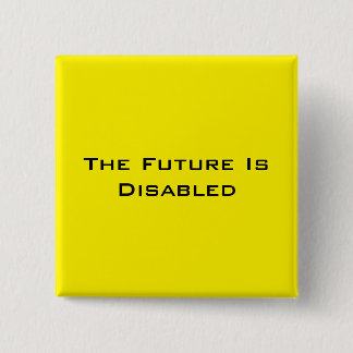 The Future Is Disabled, 2" Square Button, Yellow Button