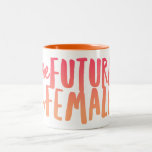 The Future is Female 11 oz Two-Tone Mug<br><div class="desc">Yes,  the Future IS Female!</div>