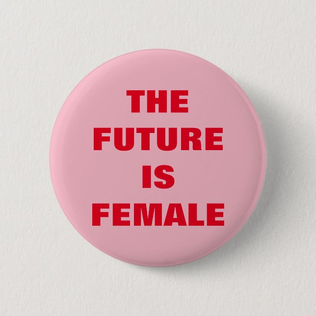 THE FUTURE IS FEMALE BUTTON (Front)