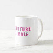 The Future Is Female Coffee Mug (Front Right)