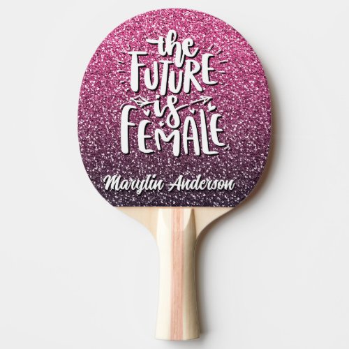 THE FUTURE IS FEMALE CUSTOM GLITTER TYPOGRAPHY PING PONG PADDLE