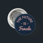 "The Future Is Female" Feminist Button<br><div class="desc">"The Future Is Female"</div>