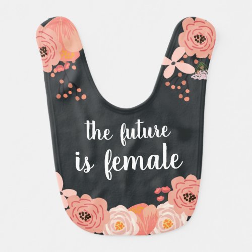 The Future is Female  Floral Quote Baby Bib