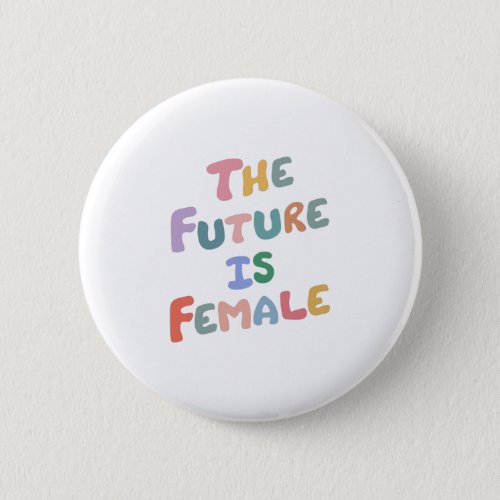 The Future Is Female  International womens day Button