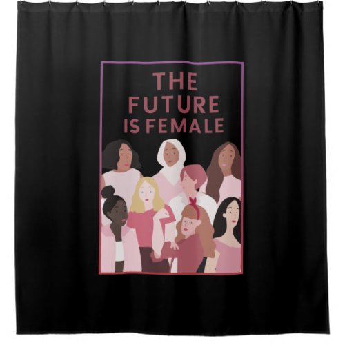 The Future is Female Shower Curtain