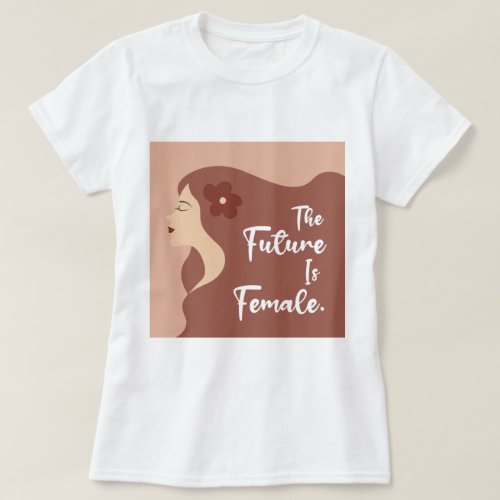 The Future Is Female Strong Women Positivity T_Shirt