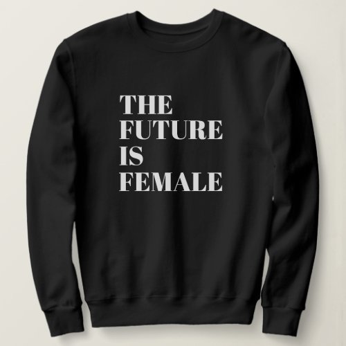 The Future Is Female Sweatshirt