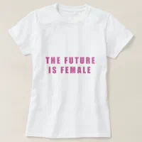 The Future Is Female T-Shirt