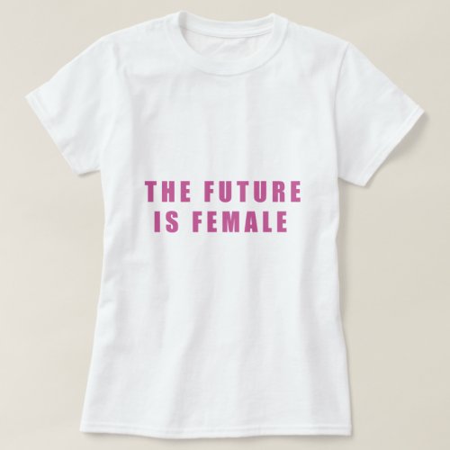 The Future Is Female T_Shirt