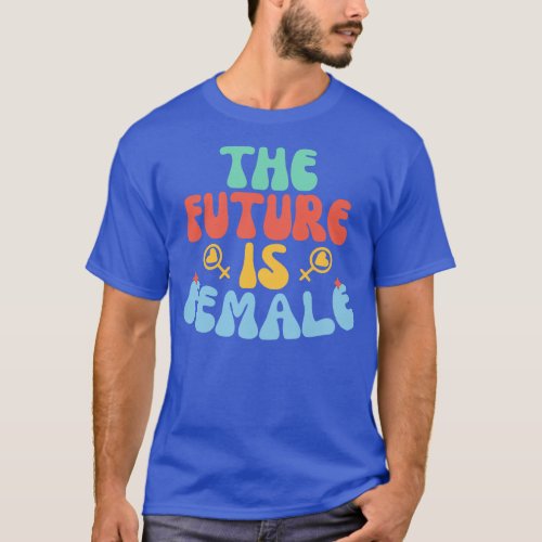 The future is female Womens day Quote T_Shirt
