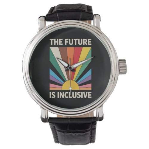 The Future Is Inclusive LGBTQ Pride Ally Rainbow Watch The Future Is Inclusive LGBTQ Pride Ally Rainbow Watch