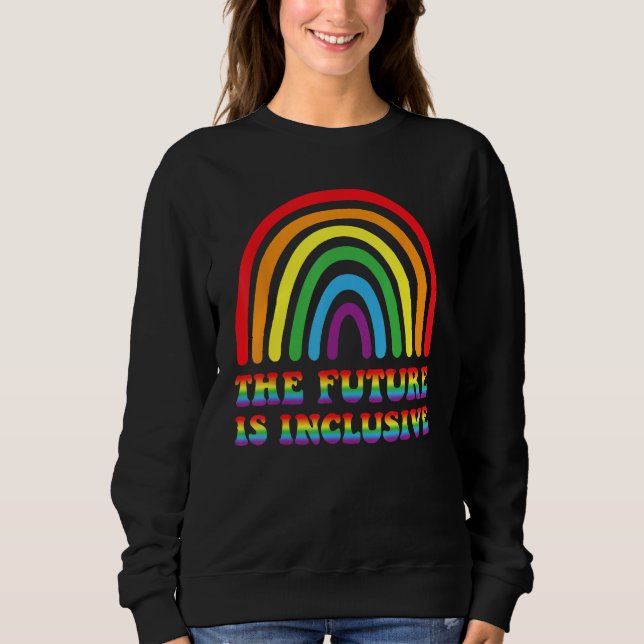 THE FUTURE IS INCLUSIVE Rainbow LGBT Gay Pride Mon Sweatshirt (Front)