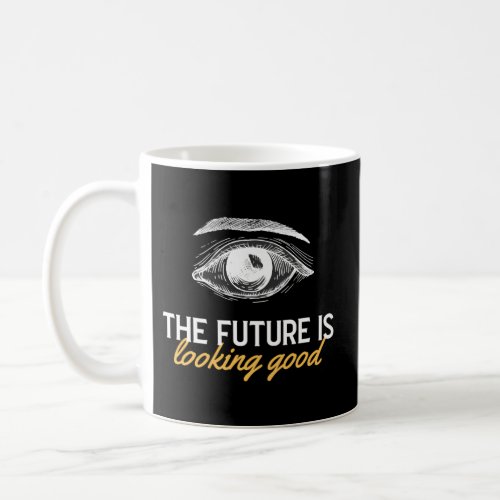 The Future Is Looking Ophthalmologist Eye Doctor Coffee Mug