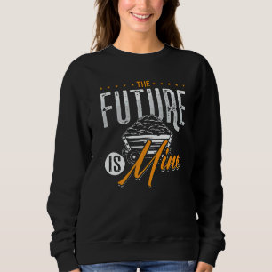 The Future Is Mine Driver Rock Mechanic Miner Mini Sweatshirt