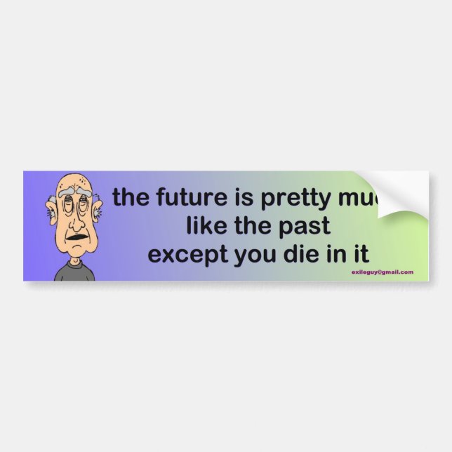 the future is pretty much like the past... bumper sticker (Front)