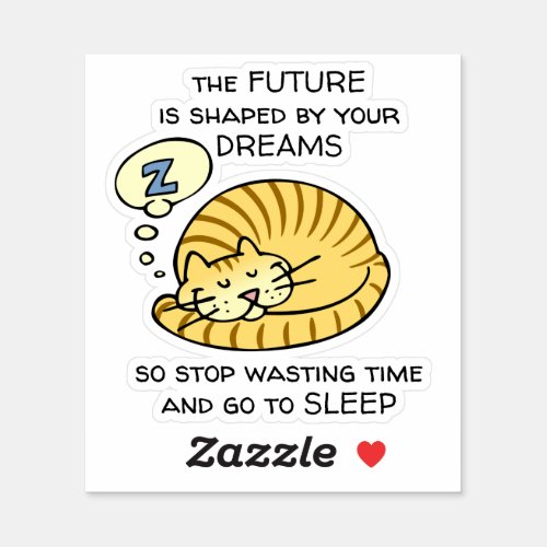 The Future Is Shaped By Your Dreams Funny Saying Sticker