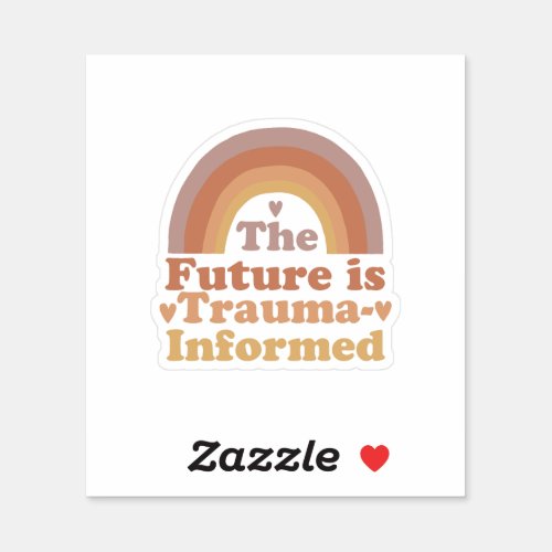 The Future is Trauma_Informed Sticker