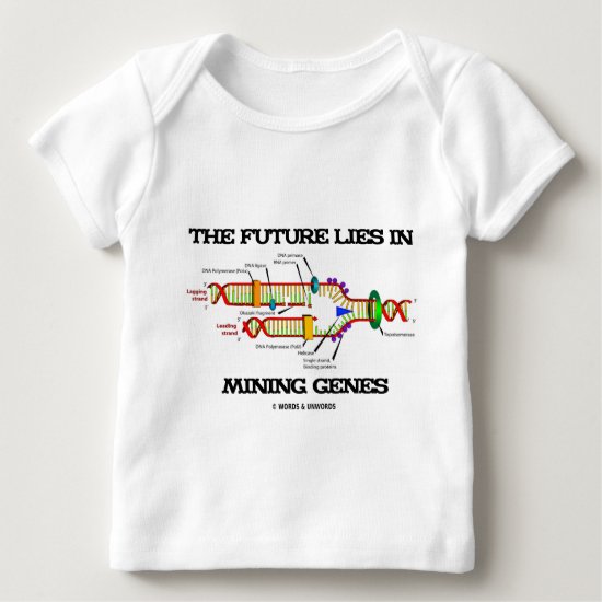 The Future Lies In Mining Genes (DNA Replication) Baby T-Shirt