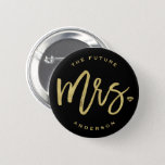 The Future Mrs. Brush Script Diamond Bridal Party Button<br><div class="desc">The future Mrs. 'custom name' gold brushed calligraphy script diamond wedding bridal party name tag / pin button. This modern design features a chic and trendy gold 'Mrs.' brushed calligraphy script with a stylish diamond accent on a black background. The base background can be changed to any color of your...</div>