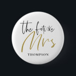 The Future Mrs Married Name Gold Black Typography Button<br><div class="desc">A typographical design for you to proudly wear at your Bridal Shower, Bachelorette or Hen Party with The Future Mrs in an elegant Script in black and gold and your married name-to-be beneath which you can easily personalise to your own, You can also change White background to a different color...</div>