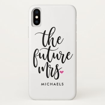 The Future Mrs. Modern Handwritten Script Iphone Xs Case by PinkMoonDesigns at Zazzle
