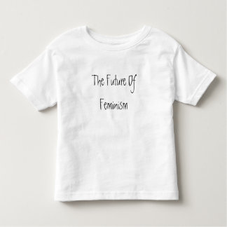 The Future Of Feminism Toddler T-shirt