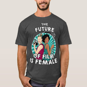 The Future of Film is Female Feminist Filmmaker T-Shirt