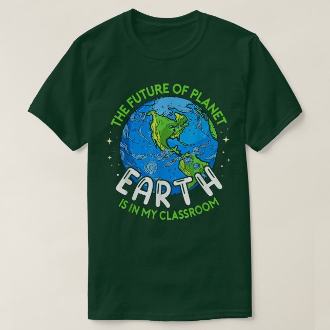 The Future Of Planet Earth In My Classroom Earth D T-Shirt (Design Front)