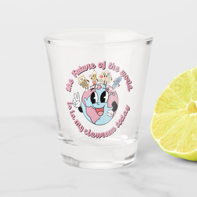The Future of the World is in My Class Shot Glass (Front)