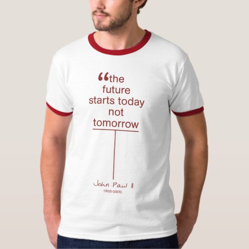 The Future Starts Today Not Tomorrow T_Shirt