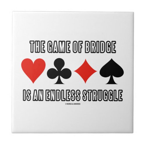 The Game Of Bridge Is An Endless Struggle Ceramic Tile