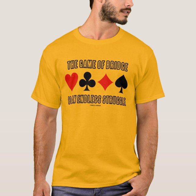 The Game Of Bridge Is An Endless Struggle T-Shirt (Front)