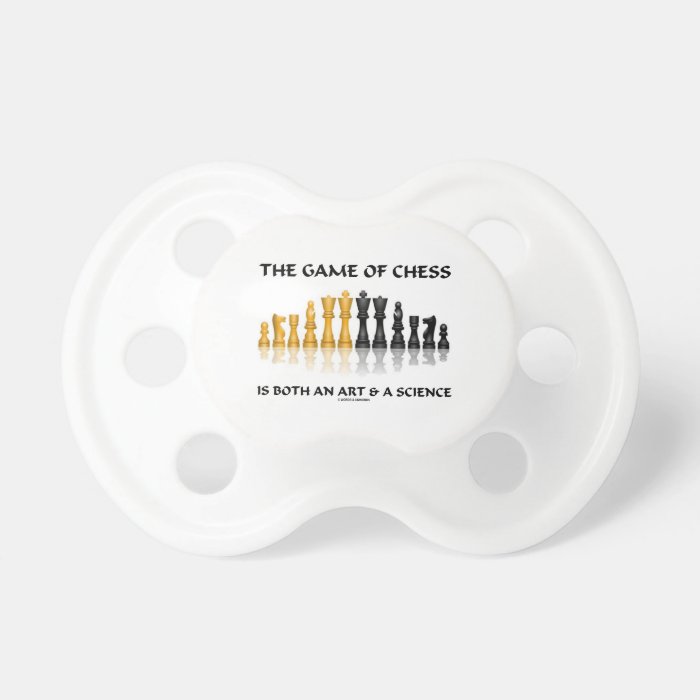 The Game Of Chess Is Both An Art & A Science Baby Pacifier