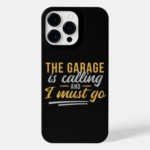 THE GARAGE IS CALLING AND I MUST GO  iPhone 14 PRO MAX CASE
