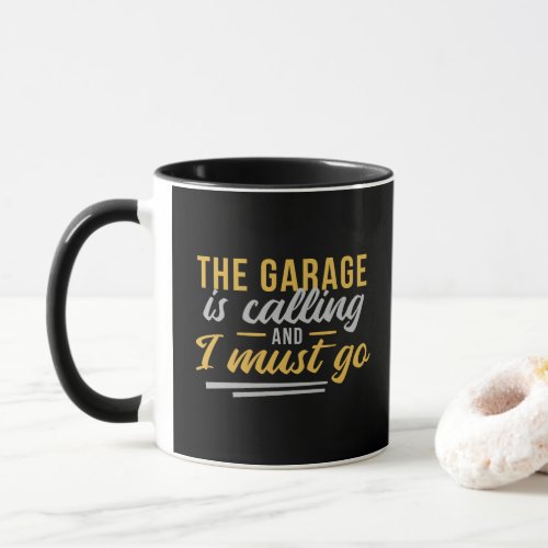 THE GARAGE IS CALLING AND I MUST GO  MUG
