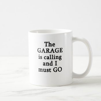 The Garage Is Calling I Must Go Coffee Mug by Evahs_Trendy_Tees at Zazzle