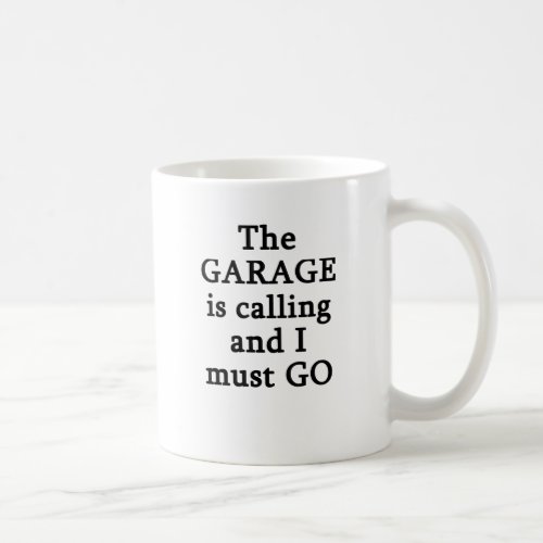 The Garage Is Calling I Must Go Coffee Mug