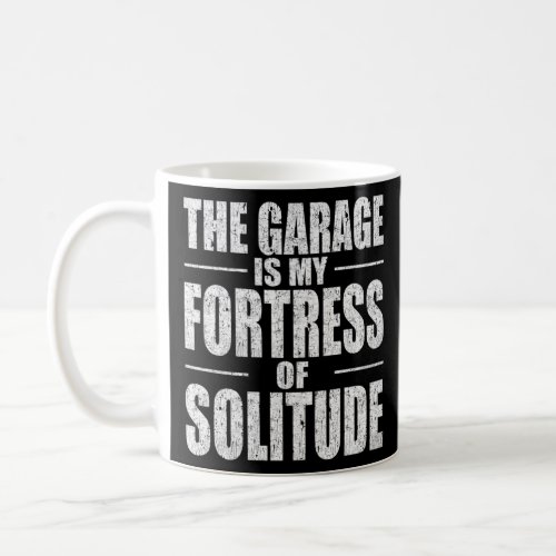 The Garage Is My Fortress Of Solitude Car Mechanic Coffee Mug