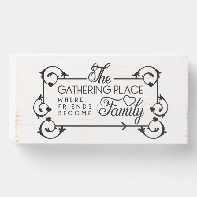The Gathering where Friends Become Family  Wooden Box Sign (Front Horizontal)