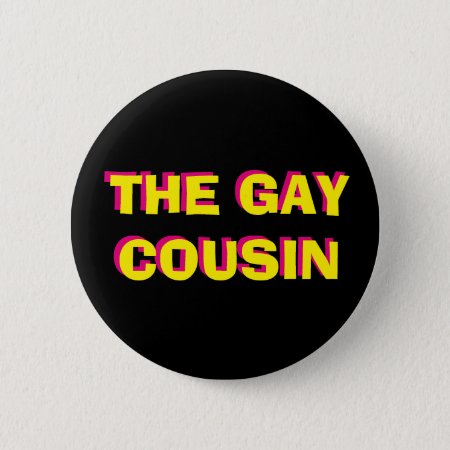 The Gay Cousin Button