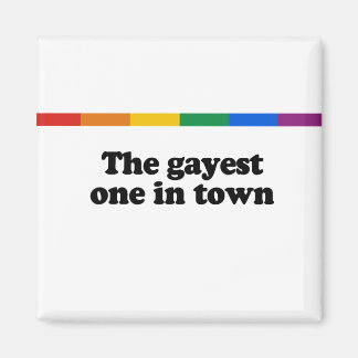 The gayest one in town magnet